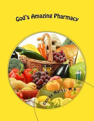 God's Amazing Pharmacy - Denise Oldenberg Marks M. D.