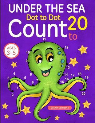 Under the Sea: Dot To Dot Count to 20 (Kids Ages 3-5) - Sachin Sachdeva