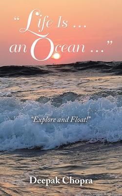 Life Is ... an Ocean ...: Explore and Float! - Deepak Chopra