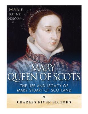 Mary, Queen of Scots: The History and Legacy of Mary Stuart of Scotland - Charles River