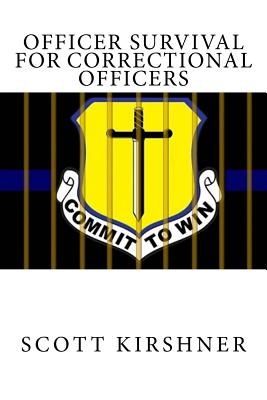 Officer Survival for Correctional Officers - Scott Kirshner