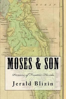 Moses & Son: Pioneers of Frontier Florida - Jerald Blizin