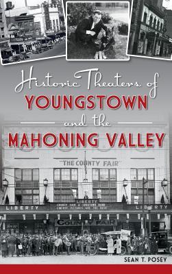 Historic Theaters of Youngstown and the Mahoning Valley - Sean T. Posey