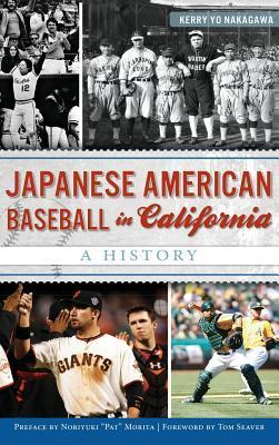 Japanese American Baseball in California: A History - Kerry Yo Nakagawa