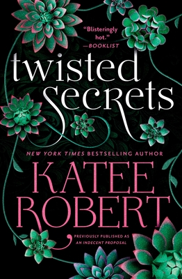 Twisted Secrets (Previously Published as Indecent Proposal) - Katee Robert