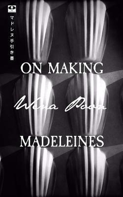 On Making Madeleines - Wena Poon