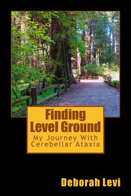 Finding Level Ground: My Journey with Cerebellar Ataxia - Deborah Levi