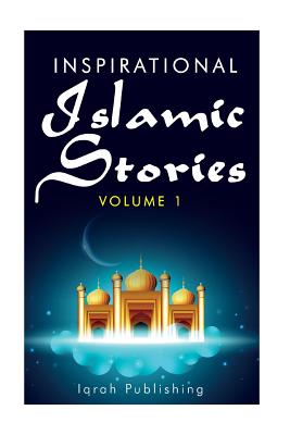 Inspirational Islamic Stories: Volume 1 - Iqrah Publishing