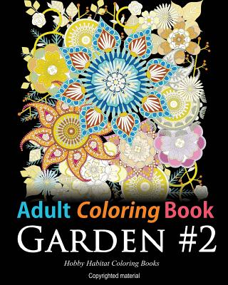 Adult Coloring Book: Garden #2: Coloring Book for Adults Featuring 36 Beautiful Garden and Flower Designs - Hobby Habitat Coloring Books