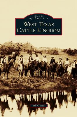 West Texas Cattle Kingdom - Bill O'neal