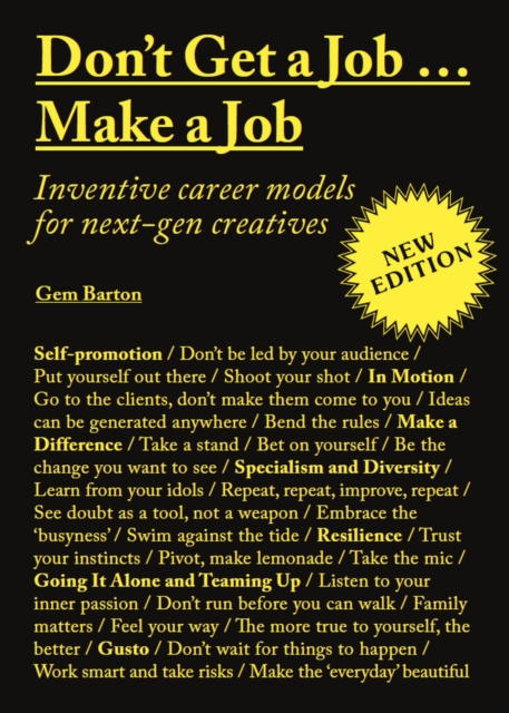 Don't Get a Job...Make a Job New Edition: Inventive Career Models for Next-Gen Creatives - Gem Barton