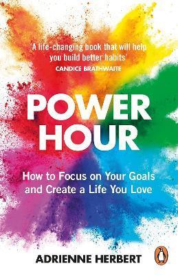 Power Hour: How to Focus on Your Goals and Create a Life You Love - Adrienne Herbert