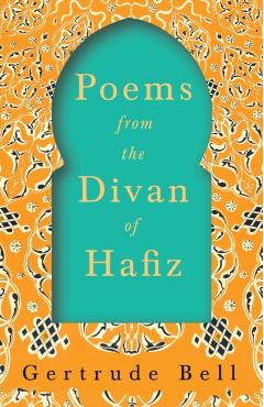 Poems from The Divan of Hafiz - Gertrude Bell