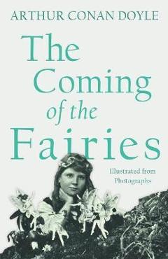 The Coming of the Fairies: Illustrated from Photographs - Arthur Conan Doyle 