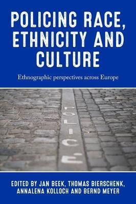 Policing Race, Ethnicity and Culture: Ethnographic Perspectives Across Europe - Jan Beek