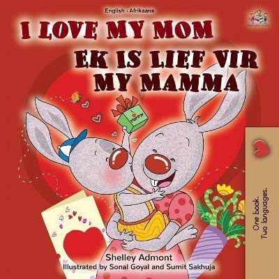 Coperta cărții 'I Love My Mom (English Afrikaans Bilingual Book for Kids) - Shelley Admont'