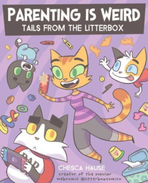 Parenting Is Weird: Tails from the Litterbox - Chesca Hause