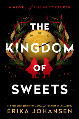 The Kingdom of Sweets: A Novel of the Nutcracker - Erika Johansen
