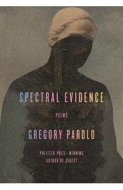 Spectral Evidence: Poems - Gregory Pardlo
