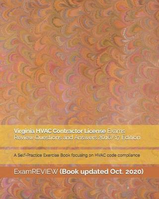Virginia HVAC Contractor License Exams Review Questions and Answers 2016/17 Edition: A Self-Practice Exercise Book focusing on HVAC code compliance - Examreview