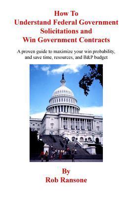 How To Understand Federal Government Solicitations and Win Government Contracts - Rob Ransone