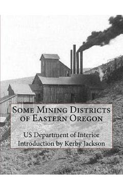 Coperta cărții 'Some Mining Districts of Eastern Oregon - Kerby Jackson'
