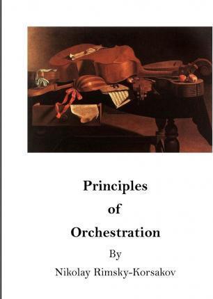 Principles of Orchestration: The Age of Brilliance and Imaginative Quality - Maximilian Steinberg