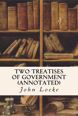 Two Treatises of Government (annotated) - John Locke