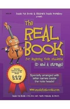 Coperta cărții 'The Real Book for Beginning Violin Students (D and A Strings): Seventy Famous Songs Using Just Six Notes - Larry E.'