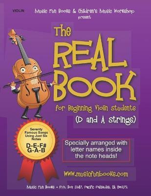Coperta cărții 'The Real Book for Beginning Violin Students (D and A Strings): Seventy Famous Songs Using Just Six Notes - Larry E.'