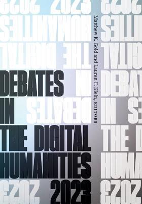 Debates in the Digital Humanities 2023 - Matthew K. Gold
