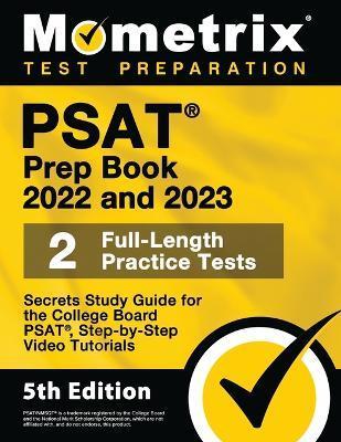 PSAT Prep Book 2022 and 2023 - 2 Full-Length Practice Tests, Secrets Study Guide for the College Board Psat, Step-By-Step Video Tutorials: [5th Editio - Matthew Bowling