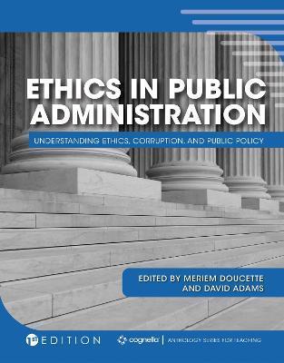 Ethics in Public Administration: Understanding Ethics, Corruption, and Public Policy - Meriem Doucette