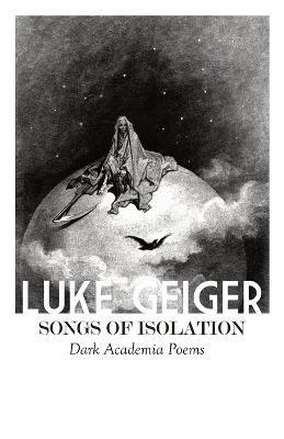 Songs of Isolation: Dark Academia Poems - Luke Geiger