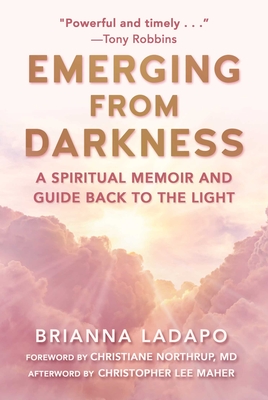 Emerging from Darkness: A Spiritual Memoir and Guide Back to the Light - Brianna Ladapo
