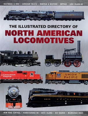 The Illustrated Directory of North American Locomotives: The Story and Progression of Railroads from the Early Days to the Electric Powered Present - Pepperbox Press