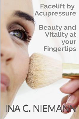 Facelift by Acupressure: Beauty and Vitality at Your Fingertips - Tim Friedmann
