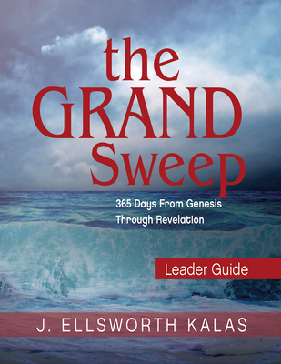 The Grand Sweep Leader Guide: 365 Days from Genesis Through Revelation - J. Ellsworth Kalas