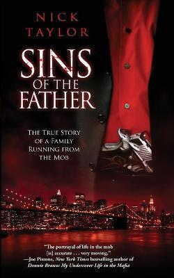 Sins of the Father: The True Story of a Family Running from the Mob - Nick Taylor