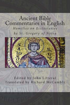 Ancient Bible Commentaries in English- St. Gregory on Ecclesiastes: Homilies on Ecclesiastes by St. Gregory of Nyssa - Richard Mccambly