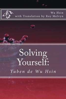 Solving Yourself: Yuben de Wu Hsin - Roy Melvyn