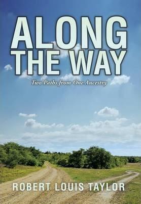 Along the Way: Two Paths from One Ancestry - Robert Louis Taylor