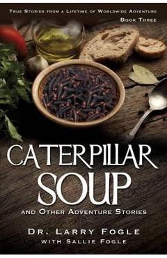 Coperta cărții 'CATERPILLAR SOUP and Other Adventure Stories - Larry Fogle With Sallie Fogle'