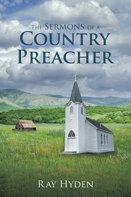The Sermons of a Country Preacher - Ray Hyden