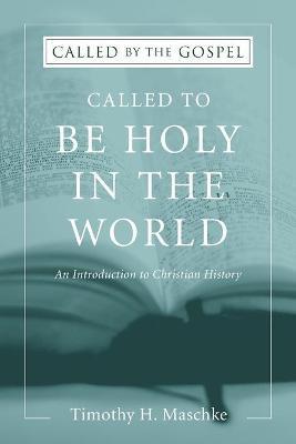 Called to be Holy in the World - Timothy H. Maschke