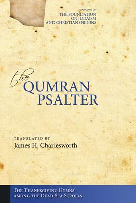 The Qumran Psalter: The Thanksgiving Hymns among the Dead Sea Scrolls - James H. Charlesworth