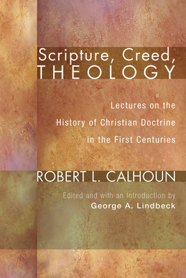 Scripture, Creed, Theology - Robert L. Calhoun