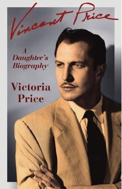 Vincent Price: A Daughter's Biography - Victoria Price