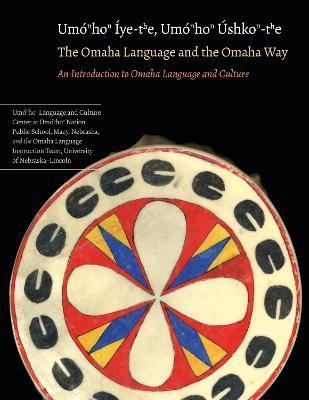The Omaha Language and the Omaha Way: An Introduction to Omaha Language and Culture - Mark Awakuni-swetland