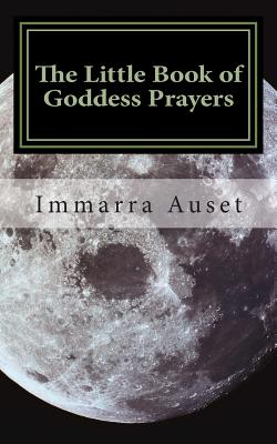 The Little Book of Goddess Prayers - Immarra Auset